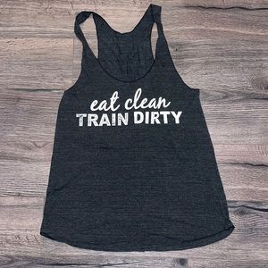 “Eat clean, train dirty” tank top NWOT